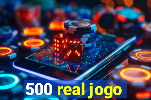 500 real jogo